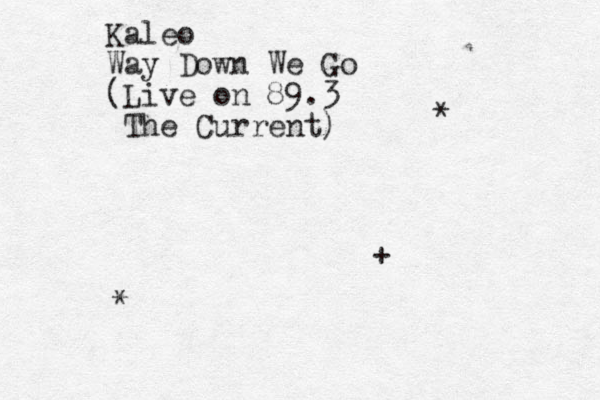 Kaleo Way Down We Go (Live on 89.3 The Current) * * +