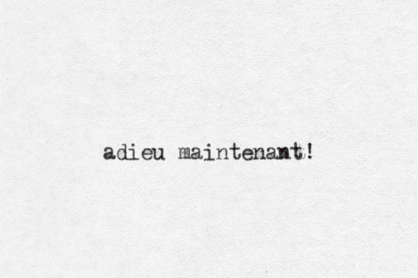adieu maintenant! 