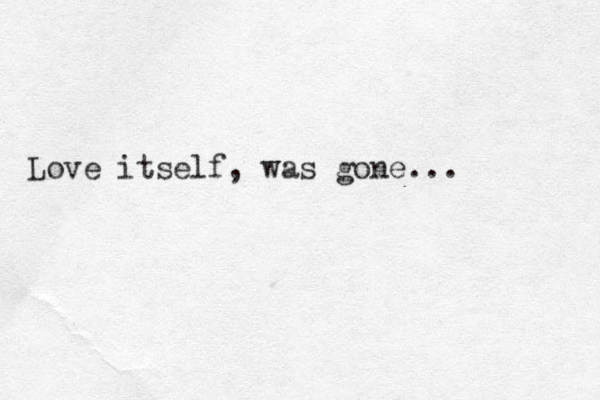 Love itself, was gone... 