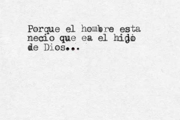 Por que el hombre esta necio que ea el hidi j jo de Dios... 