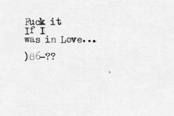 Fuck it If I was in Love... )86-??