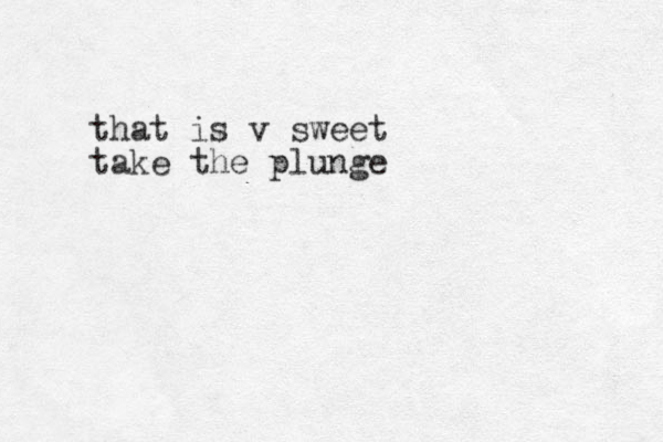 that is v sweet take the plunge