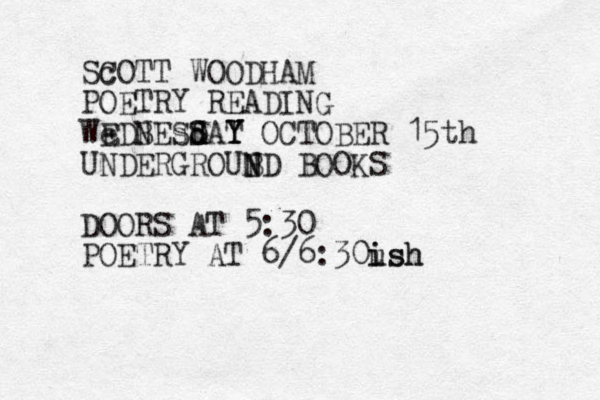 SCOTT cott WOODHAM POETRY READING WEDB NESSAT Y Y Y OCTOBER 15th d sd D ednesday
 UNDERGROUB N N ND BOOKS DOORS AT 5:30 POETRY AT 6/6:30u ish ish 