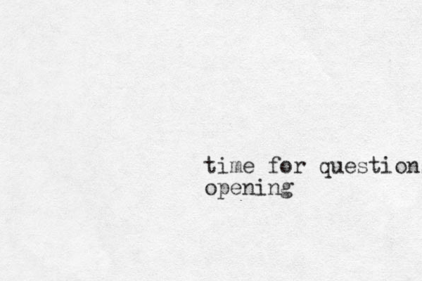 time for questions opening