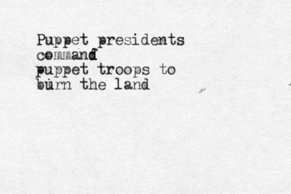 Puppet presidents commanf d d puppet troops to bi urn the land