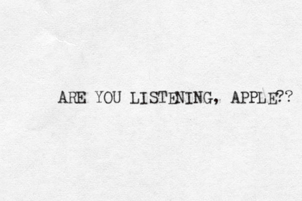 ARE YOU LISTENING , APPLE?? 
