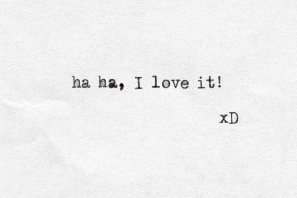 ha ha, I love it! xD 