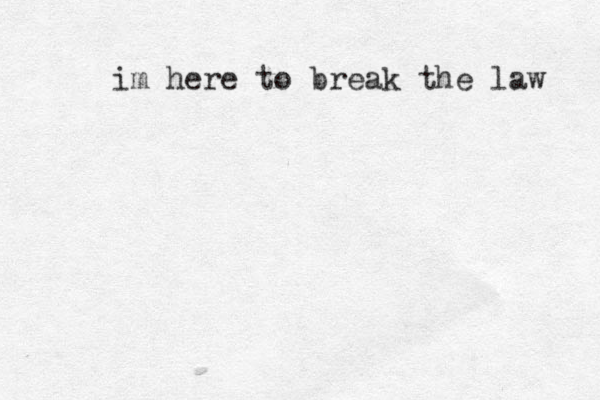 im here to break the law 