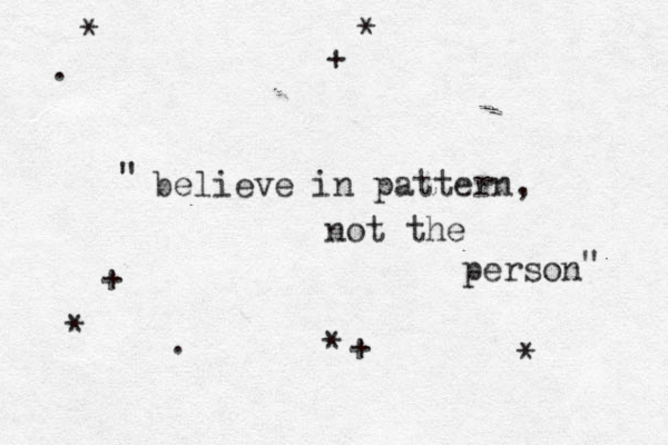 believe in pattern, not the person " " . . + * * * + * * +