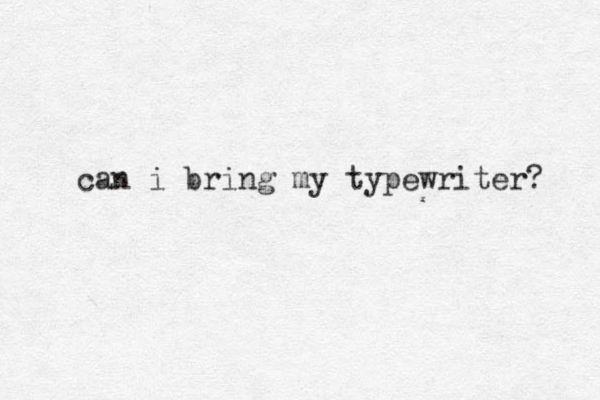 can i bring my typewriter? 