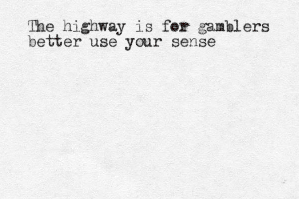 The highway is for gamblers better use your sense 