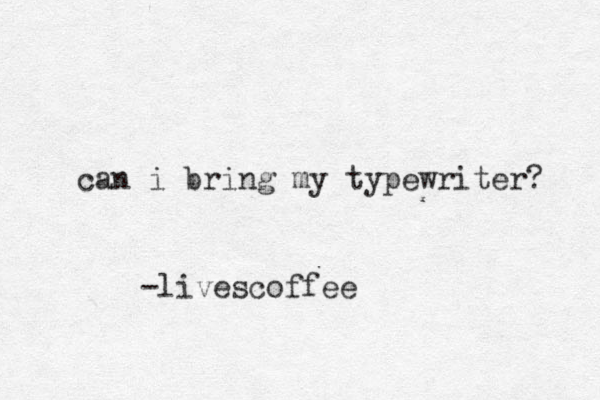 can i bring my typewriter? -livescoffee