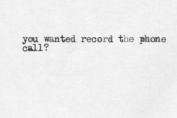 you wanted record the phone call?
