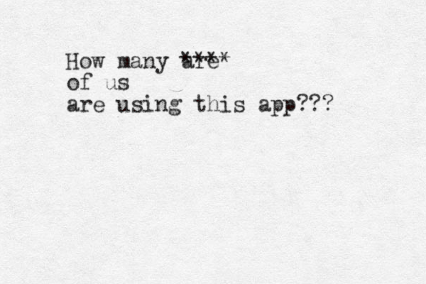 How many are **** of us are using this app??? 