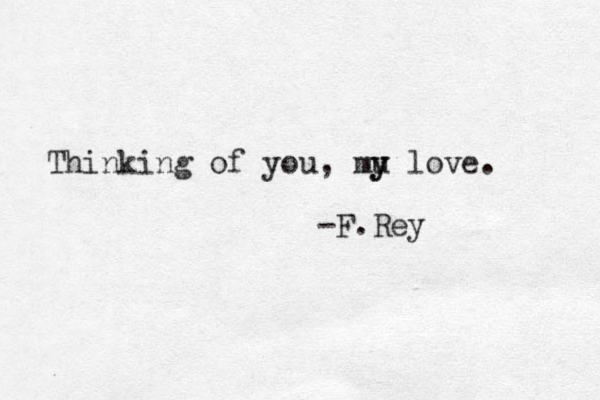 Thinking of you, mu y y love. -F.Rey