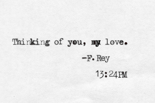 Thinking of you, mu y y love. -F.Rey 13:24PM 