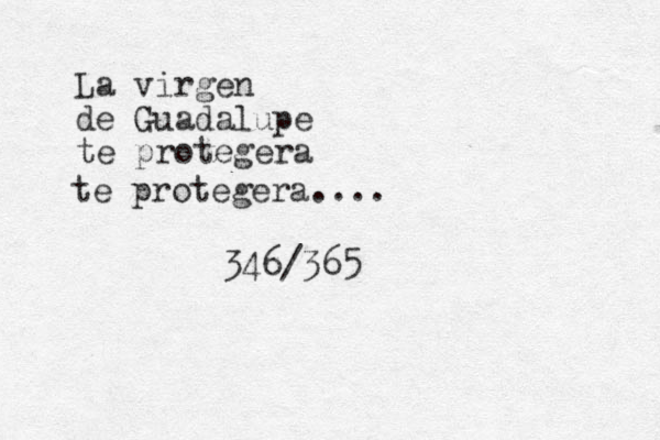 La virgen de Guadalupe te protegera te protegera.... 346/365