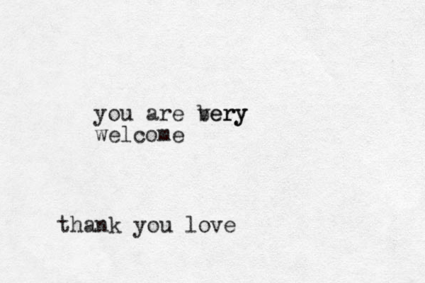thank you love you are bery very welcome