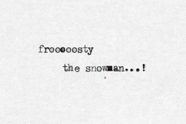 frooooosty the snowman...! 