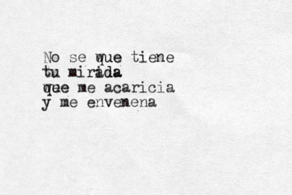No se wue que tiene tu mirida ada wue qee me acaricia y me envenena