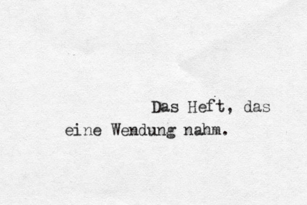Das Heft, das eine Wendung nahm. 