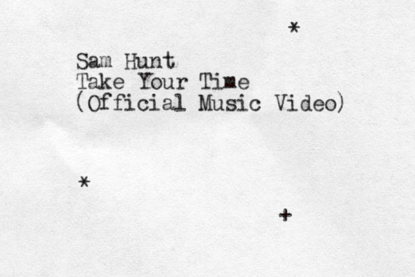 Sam Hunt Take Your Time (Official Music Video) * * + 