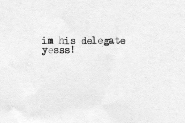 im his delegate yesss!
