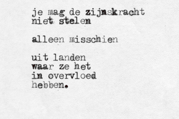 je mag de zijnskracht z niet stelen alleen misschien uit landen waar ze het in overvloed hebben.