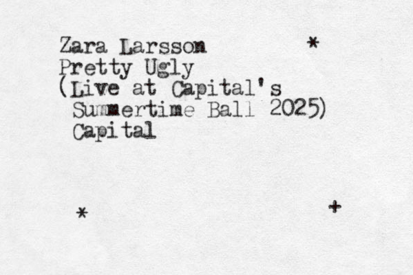 Zara Larsson Pretty Ugly (Live at Capital's Summertime Ball 2025) Capital * * + 