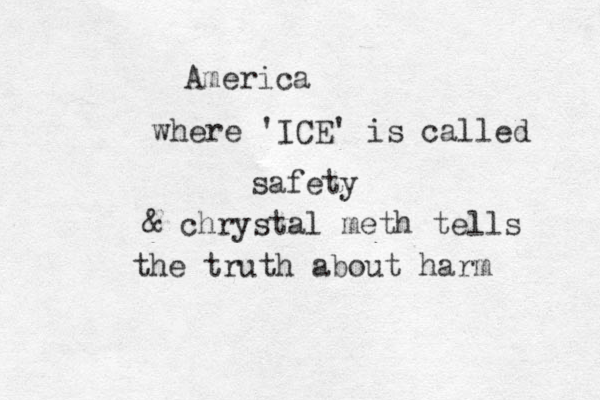 America where 'ICE' is called safety & chrystal meth tells the truth about harm 