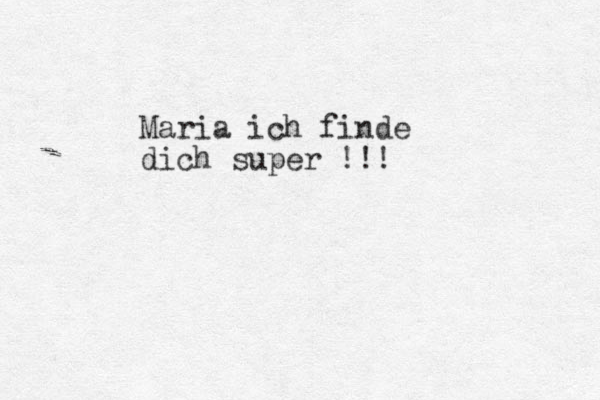 Maria ich finde dich super !!!
