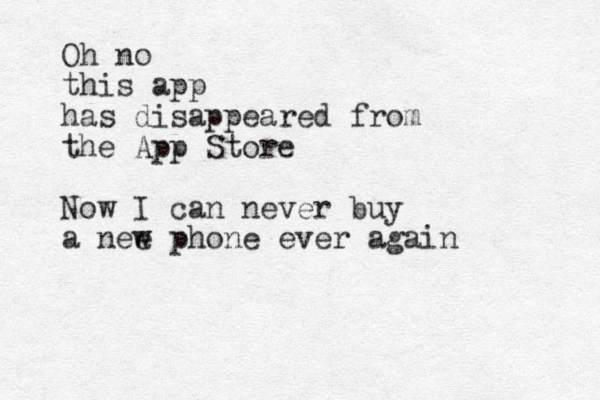 Oh no this app has disappeared from the App Store Now I can never buy a nee w phone ever again 