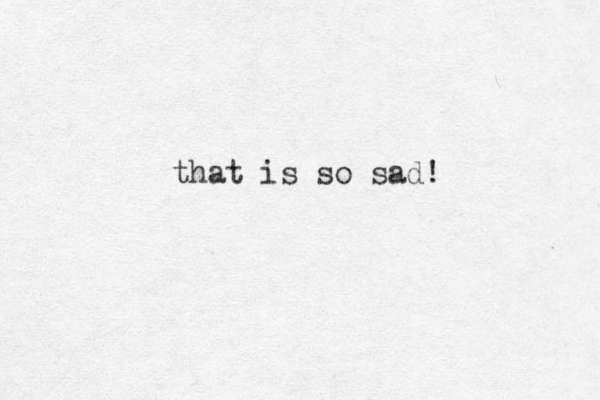 that is so sad! 