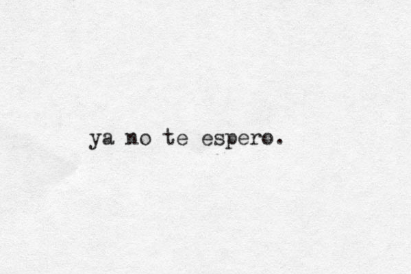 ya no te espero.