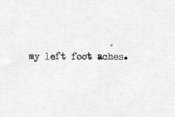 my left foot aches. 
