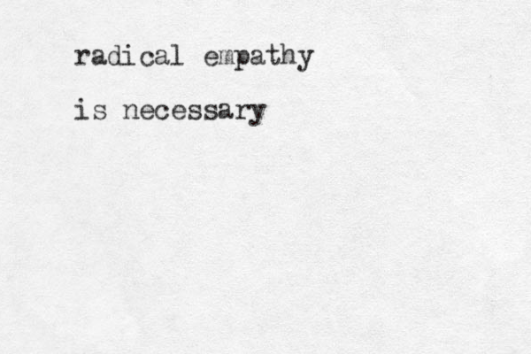 radical empathy is necessary
