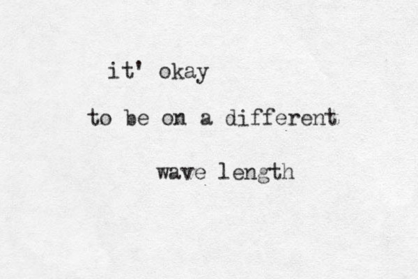 it' okay to be on a different wave length