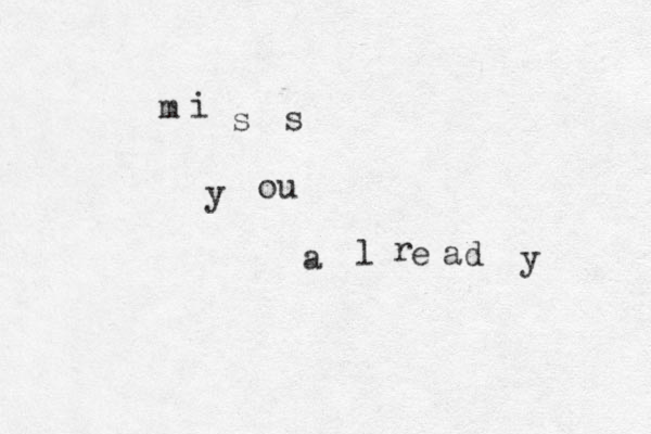 m i s s y ou a l r e ad y