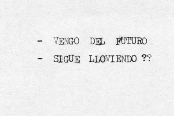 - VENGO DEL FUTURO - SIGUE LLOVIENDO ?? 