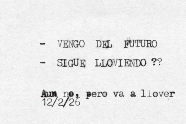 - VENGO DEL FUTURO - SIGUE LLOVIENDO ?? Aun no, pero va a llover 12/2/26