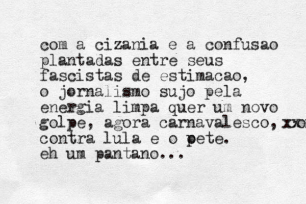 com a cizania e a confusao plantadas entre seus fascistas de estimacao, o jornalismo sujo pela energia limpa quer um novo golpe, agora carnavalesco, contra xx contra lula e o o pete. eh um pantano...