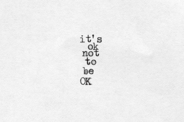 it's ok not to be OK