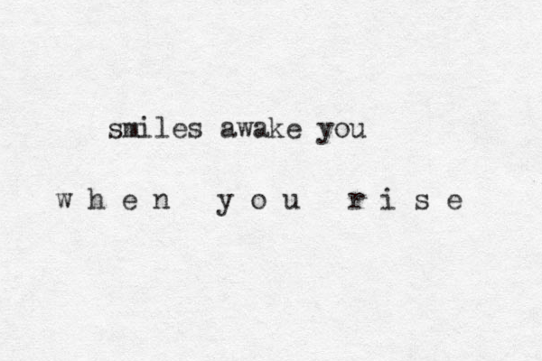 smiles awake you w h e n y o u r i s e 