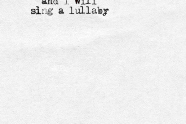 and i will sl ing a lullabr y 
