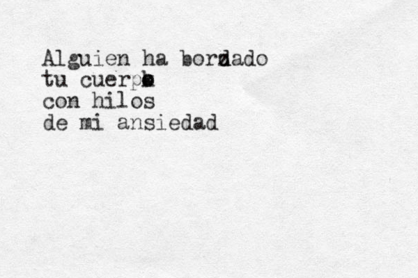 Alguien ha borz d dado tu cuerpk o o con hilos de mi ansiedad 