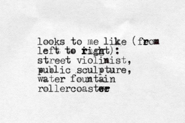 looks to me like (feom r r left to ruggt i ri i h h ): street violinist, public sculpture, water fountain rollercoastwe er er