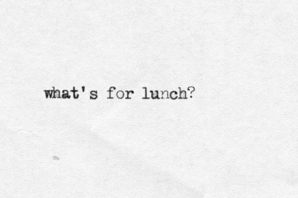 what's for lunch?