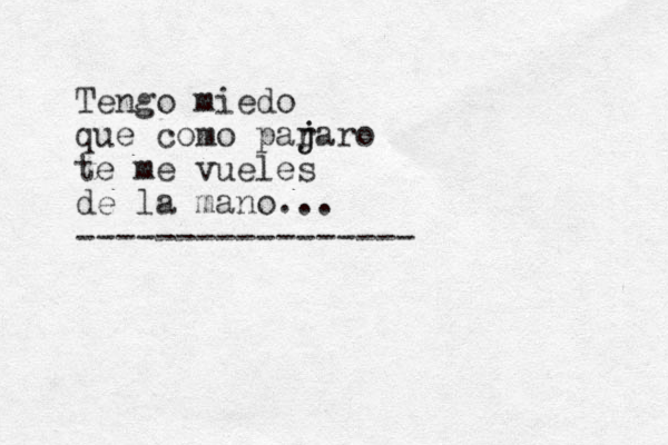 Tengo miedo que como par j jaro te me vueles de la mano... ----------------- 