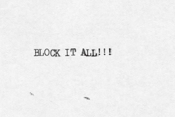 BLOCK IT ALL!! ! 
