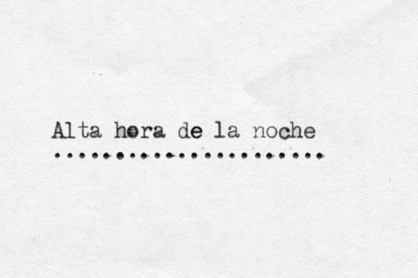 Alta hora de e la noche ...................... 